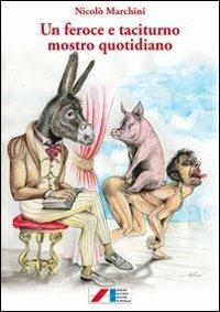 Un feroce e taciturno mostro quotidiano - Nicolò Marchini - Libro Iaccheri 2013, Fuori collana | Libraccio.it