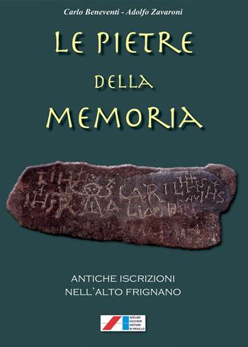 Le pietre della memoria. Antiche iscrizioni nell'alto Frignano - Carlo Beneventi, Adolfo Zavaroni - Libro Iaccheri 2015 | Libraccio.it