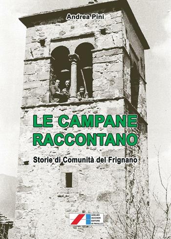 Le campane raccontano. Storie di comunità del Frignano - Andrea Pini - Libro Iaccheri 2016, Le Marcolfe | Libraccio.it