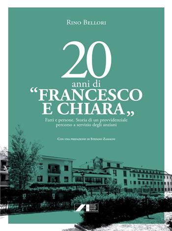 20 anni di «Francesco e Chiara». Fatti e persone. Storia di un provvidenziale percorso a servizio degli anziani - Rino Bellori - Libro Iaccheri 2017 | Libraccio.it