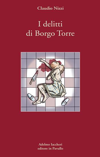 I delitti di Borgo Torre - Claudio Nizzi - Libro Iaccheri 2017 | Libraccio.it