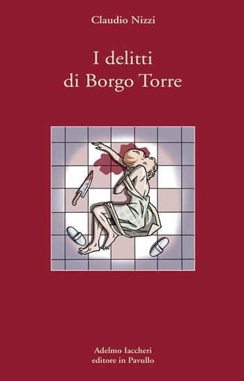 I delitti di Borgo Torre - Claudio Nizzi - Libro Iaccheri 2017, I libri di Nizzi | Libraccio.it