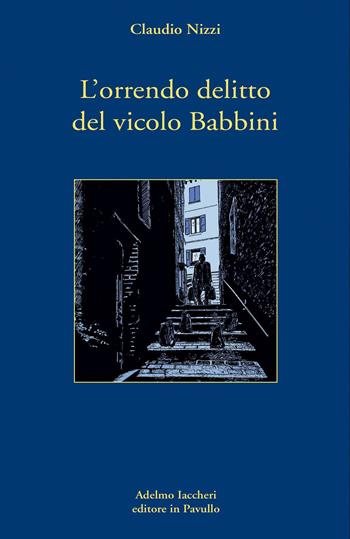 L' orrendo delitto del vicolo Babbini - Claudio Nizzi - Libro Iaccheri 2020, I libri di Nizzi | Libraccio.it