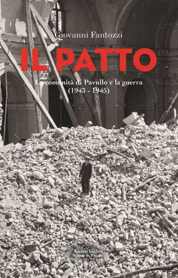 Il patto. La comunità di Pavullo e la guerra (1943-1945) - Giovanni Fantozzi - Libro Iaccheri 2020 | Libraccio.it