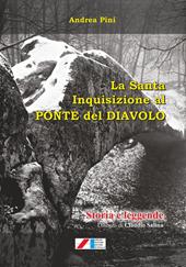 La Santa Inquisizione al Ponte del Diavolo. Storia e leggende