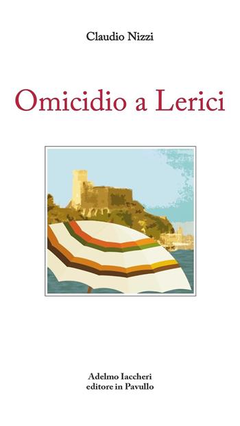 Omicidio a lerici - Claudio Nizzi - Libro Iaccheri 2022 | Libraccio.it