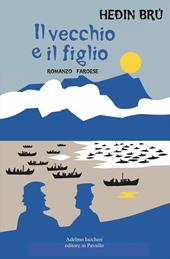 Il vecchio e il figlio. Romanzo faroese