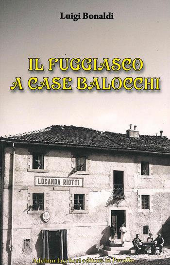 Il fuggiasco a Case Balocchi - Luigi Bonaldi - Libro Iaccheri 2026, Le Marcolfe | Libraccio.it