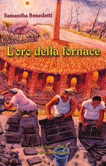 L'oro della fornace - Samantha Benedetti - Libro Iaccheri 2026 | Libraccio.it
