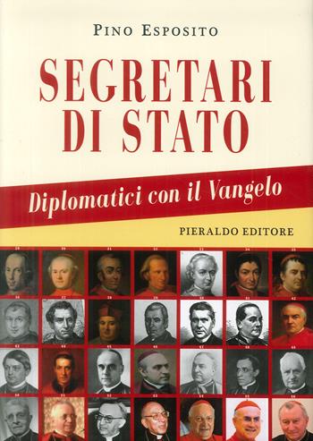 Segretari di Stato. Diplomatici con il Vangelo - Pino Esposito - Libro Pieraldo 2018 | Libraccio.it