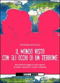 Il mondo visto con gli occhi di un terrone - Caterina De Falco - Libro Sensoinverso Edizioni 2010, OroArgento | Libraccio.it