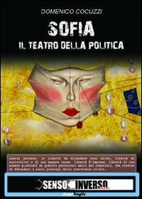 Sofia. Il teatro della politica - Domenico Cocuzzi - Libro Sensoinverso Edizioni 2010, AcquaFragile | Libraccio.it