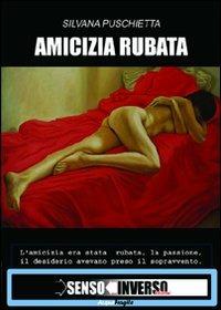 Amicizia rubata - Silvana Puschietta - Libro Sensoinverso Edizioni 2011, AcquaFragile | Libraccio.it