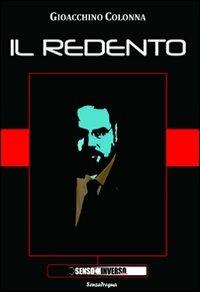 Il redento - Gioacchino Colonna - Libro Sensoinverso Edizioni 2010, SenzaTregua | Libraccio.it