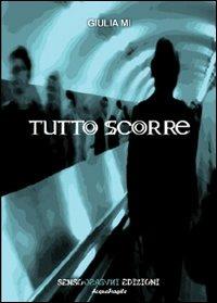 Tutto scorre - Giulia Mi - Libro Sensoinverso Edizioni 2011, AcquaFragile | Libraccio.it