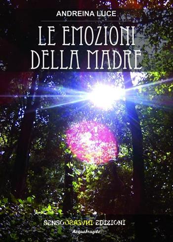 Le emozioni della madre - Andreina Luce - Libro Sensoinverso Edizioni 2012, AcquaFragile | Libraccio.it