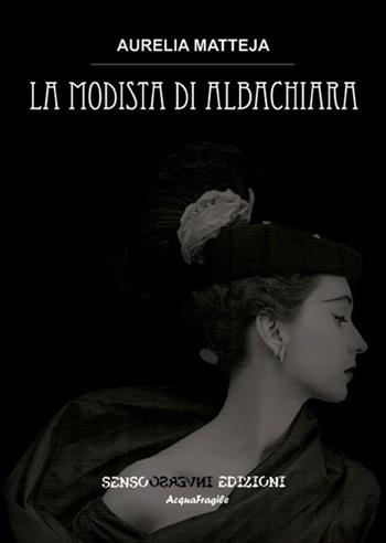 La modista di albachiara - Aurelia Matteja - Libro Sensoinverso Edizioni 2013, AcquaFragile | Libraccio.it