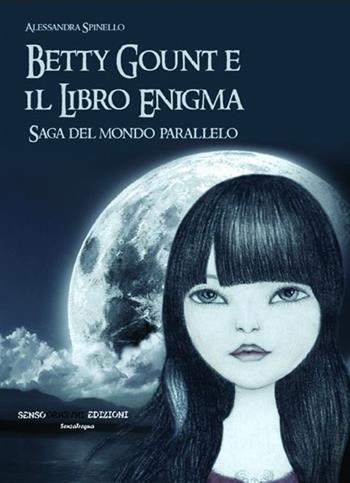 Betty Gount e il libro enigma. Saga del mondo parallelo - Alessandra Spinello - Libro Sensoinverso Edizioni 2013, SenzaTregua | Libraccio.it