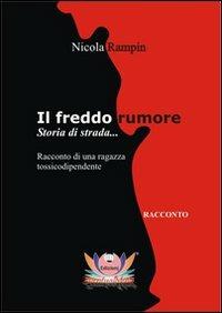 Il freddo rumore. Storia di strada.. - Nicola Rampin - Libro Eventualmente 2010, Gelsomino | Libraccio.it