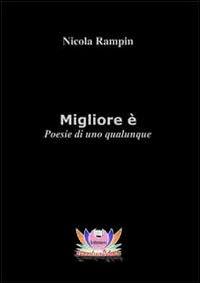 Migliore è. Poesie di uno qualunque - Nicola Rampin - Libro Eventualmente 2010, Collana di poesia Frangipani | Libraccio.it