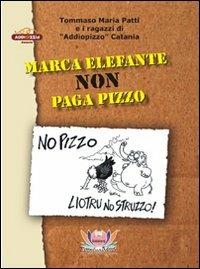 Marca elefante non paga pizzo - Tommaso M. Patti - Libro Eventualmente 2011, Fiore di loto | Libraccio.it