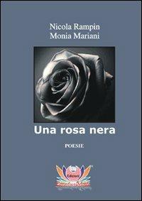 Una rosa nera - Nicola Rampin, Monia Mariani - Libro Eventualmente 2011, Collana di poesia Frangipani | Libraccio.it