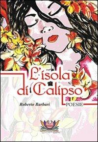 L' isola di Calipso - Roberto Barbari - Libro Eventualmente 2012, Collana di poesia Frangipani | Libraccio.it