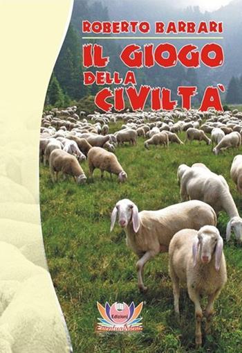 Il giogo della civiltà - Roberto Barbari - Libro Eventualmente 2012 | Libraccio.it
