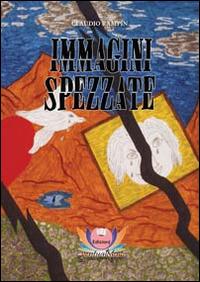 Immagini spezzate - Claudio Rampin - Libro Eventualmente 2014, Collana di poesia Frangipani | Libraccio.it