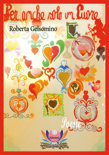 Per anche solo un cuore - Roberta Gelsomino - Libro Eventualmente 2015, Collana di poesia Frangipani | Libraccio.it