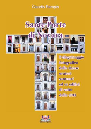 Sante porte di Novara. Pellegrinaggio fotografico delle chiese, oratori, santuari ed ex edifici di culto della città - Claudio Rampin - Libro Eventualmente 2016, Pungitopo | Libraccio.it