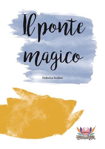 Il ponte magico - Federica Scolari - Libro Eventualmente 2016, Margherita | Libraccio.it