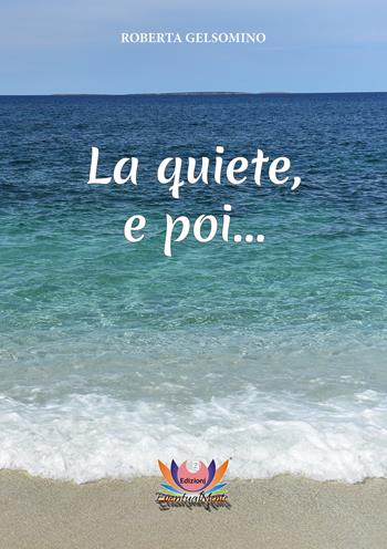 La quiete, e poi... - Roberta Gelsomino - Libro Eventualmente 2019, Frangipani | Libraccio.it