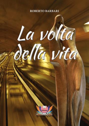 La volta della vita - Roberto Barbari - Libro Eventualmente 2019, Frangipani | Libraccio.it