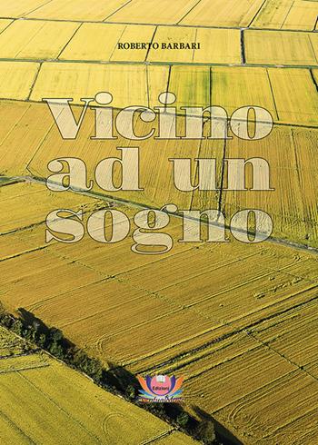 Vicino ad un sogno - Roberto Barbari - Libro Eventualmente 2020, Frangipani | Libraccio.it