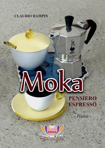 Moka. Pensiero espresso - Claudio Rampin - Libro Eventualmente 2020, Frangipani | Libraccio.it