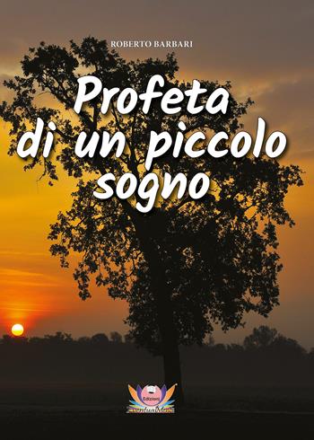 Profeta di un piccolo sogno - Roberto Barbari - Libro Eventualmente 2021, Frangipani | Libraccio.it