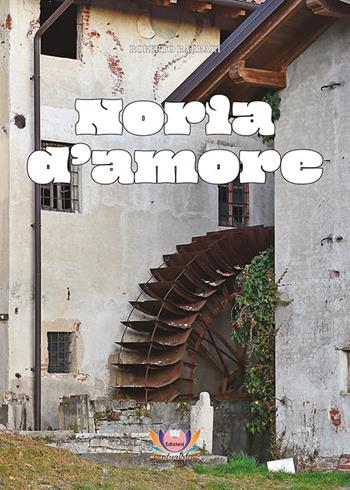 Noria d'amore - Roberto Barbari - Libro Eventualmente 2022, Frangipani | Libraccio.it