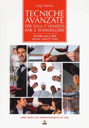 Tecniche avanzate per sala e vendita, bar e sommellerie. Settore sala e bar. Volume unico 5° anno. Con espansione online - Luigi Manzo - Libro Edizioni Argonautiche 2015 | Libraccio.it