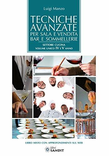 Tecniche avanzate per sala e vendita, bar e sommellerie. Settore cucina. Volume unico 4° e 5° anno. - Luigi Manzo - Libro Edizioni Argonautiche 2016 | Libraccio.it