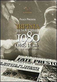 Irpinia. 23 novembre 1980. Ore 19.35 per non dimenticare - Felice Preziosi - Libro Edizioni Il Papavero 2010 | Libraccio.it