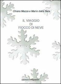 Il viaggio di fiocco di neve - Chiara Mazza - Libro Edizioni Il Papavero 2012 | Libraccio.it