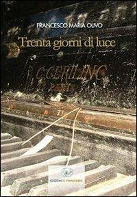 Trenta giorni di luce - Francesco M. Olivo - Libro Edizioni Il Papavero 2012 | Libraccio.it