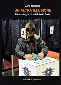 Un'altra illusione - Ciro Borrelli - Libro Edizioni Il Papavero 2014 | Libraccio.it