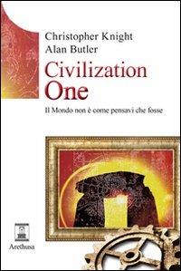 Civilization one. Il mondo non è come pensavi che fosse - Christopher Knight, Alan Butler - Libro Arethusa 2010, Le sorgenti | Libraccio.it