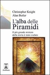 L' alba delle piramidi. Il più grande mistero della storia è stato svelato