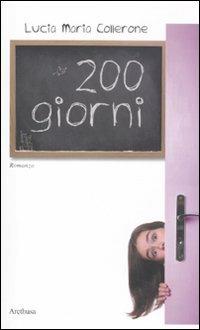 200 giorni. La dislessia tra i banchi di scuola e la vita - Lucia Maria Collerone - Libro Arethusa 2011, Torrenti | Libraccio.it