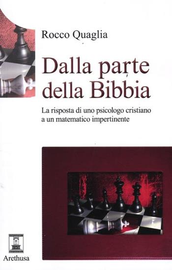 Dalla parte della Bibbia. La risposta di uno psicologo cristiano a un matematico impertinente - Rocco Quaglia - Libro Arethusa 2012, Le sorgenti | Libraccio.it
