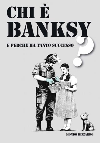 Chi è Banksy e perché ha tanto successo? - Valeria Arnaldi - Libro Mondo Bizzarro 2012 | Libraccio.it