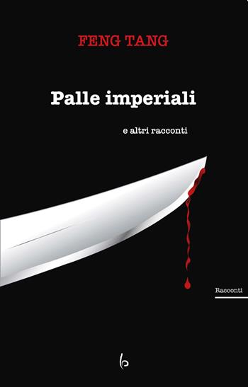 Palle imperiali e altri racconti - Tang Feng - Libro Libreria Editrice Orientalia 2020, Romanzi e racconti | Libraccio.it